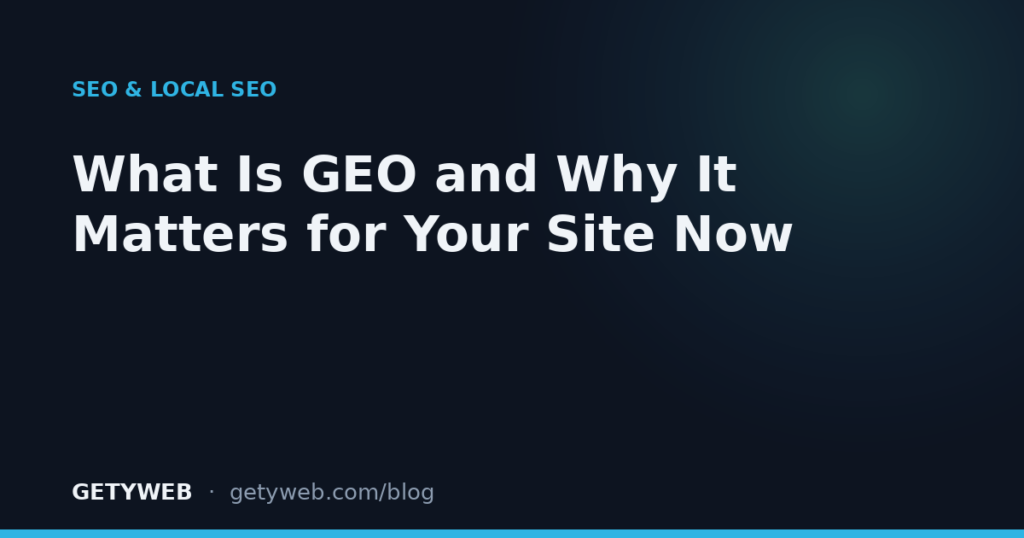 What Is GEO (Generative Engine Optimization) and Why It Matters for Your Site Now