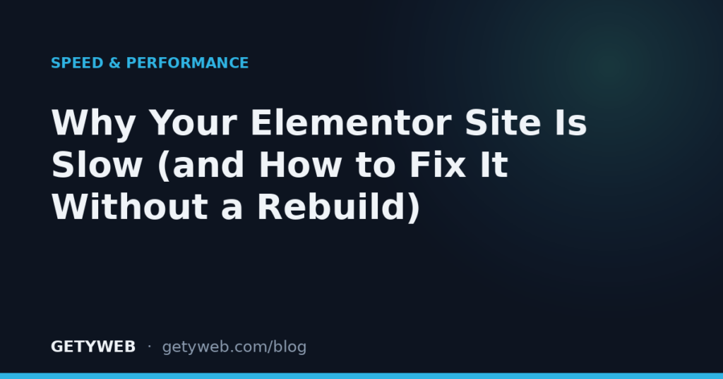 Why Your Elementor Site Is Slow (and How to Fix It Without a Rebuild)